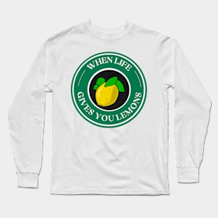 when life give you lemons Long Sleeve T-Shirt